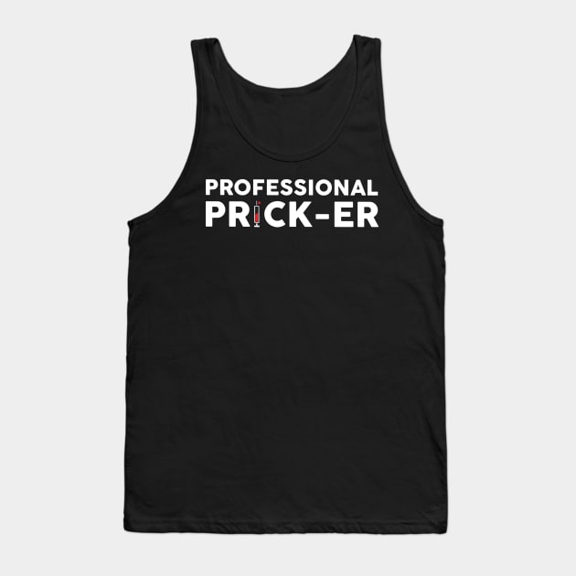 Professional Prick- Er Funny Gift For Phlebotomist Tank Top by EduardjoxgJoxgkozlov